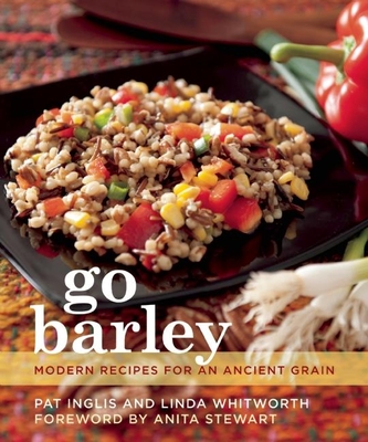 Go Barley: Modern Recipes for an Ancient Grain Cover Image