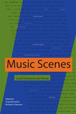Music Scenes: Local, Translocal, and Virtual By Andy Bennett (Editor), Richard A. Peterson (Editor) Cover Image