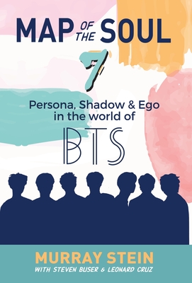 Map of the Soul - 7: Persona, Shadow & Ego in the World of BTS By Murray Stein, Leonard Cruz (Contribution by), Steven Buser (Contribution by) Cover Image