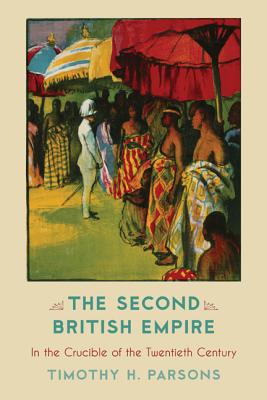 The Second British Empire: In the Crucible of the Twentieth Century (Critical Issues in World and International History)