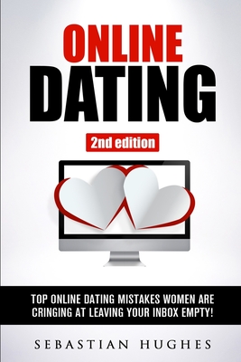 Online Dating: Top Online Dating Mistakes Women Are Cringing at, Leaving Your Inbox Empty! By Sebastian Hughes Cover Image