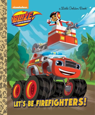 Let's be Firefighters! (Blaze and the Monster Machines) (Little Golden Book) By Frank Berrios, Niki Foley (Illustrator) Cover Image