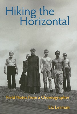 Hiking the Horizontal: Field Notes from a Choreographer By Liz Lerman Cover Image