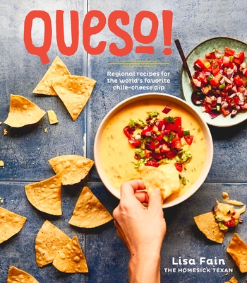 QUESO!: Regional Recipes for the World's Favorite Chile-Cheese Dip [A Cookbook] Cover Image