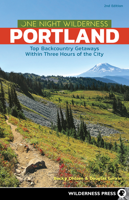One Night Wilderness: Portland: Top Backcountry Getaways Within Three Hours of the City Cover Image