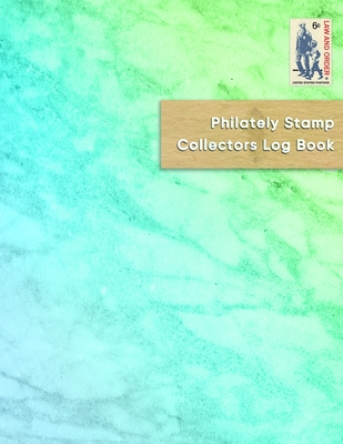 Philately Stamp Collectors Log Book: Keep track, organise, record and sort your letter postage stamps - Logbook for documenting and cataloging for you Cover Image