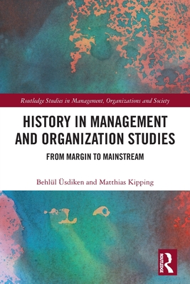 History in Management and Organization Studies: From Margin to Mainstream Cover Image