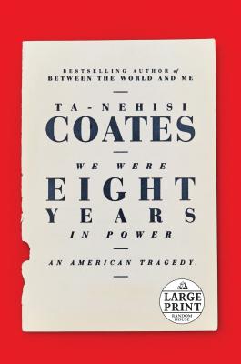 We Were Eight Years in Power: An American Tragedy By Ta-Nehisi Coates Cover Image