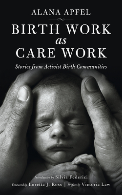 Birth Work as Care Work: Stories from Activist Birth Communities (KAIROS) Cover Image