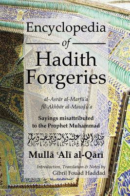 Encyclopedia of Hadith Forgeries: Al-Asrar Al-Marfu'a Fil-Akhbar Al-Mawdu'a: Sayings Misattributed to the Prophet Muhammad Cover Image