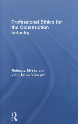 Professional Ethics for the Construction Industry By Rebecca Mirsky, John Schaufelberger Cover Image