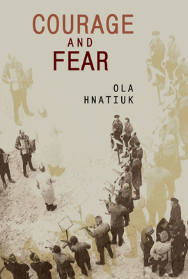 Courage and Fear (Ukrainian Studies) By Ola Hnatiuk, Ewa Siwak (Translator) Cover Image