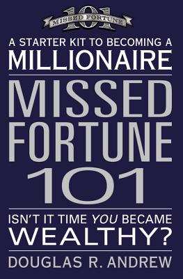 Missed Fortune 101: A Starter Kit to Becoming a Millionaire By Douglas R. Andrew Cover Image
