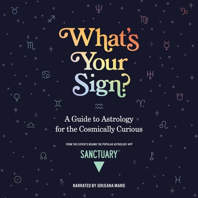What's Your Sign?: A Guide to Astrology for the Cosmically Curious Cover Image