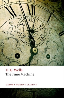 The Time Machine (Oxford World's Classics) By H. G. Wells, Roger Luckhurst (Editor) Cover Image