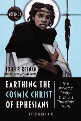 Earthing the Cosmic Christ of Ephesians-The Universe, Trinity, and Zhiyi's Threefold Truth, Volume 2 Cover Image