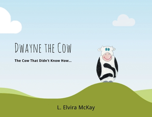 Dwayne the Cow The Cow that didn't know how... Cover Image