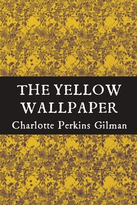 The Yellow Wallpaper Charlotte Perkins Gilman full text  Tweetspeak  Poetry