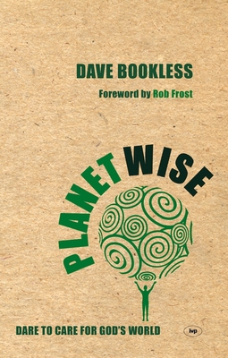 Planetwise: Dare to Care for God's World By Dave Bookless Cover Image