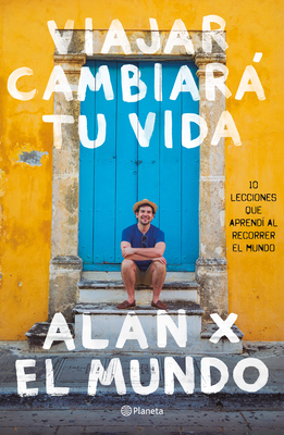 Viajar Cambiará Tu Vida: Alan X El Mundo By Alan Estrada Cover Image