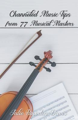 Channeled Music Tips from 77 Musical Masters By Julie Bawden-Davis Cover Image