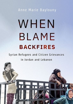 When Blame Backfires: Syrian Refugees and Citizen Grievances in Jordan and Lebanon