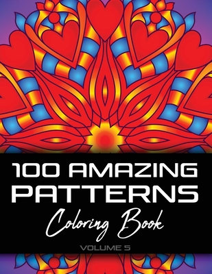 100 Amazing Patterns Coloring Book: Abstract Coloring Books For Adults Relaxation For Women Or Men In Large Print - 8.5