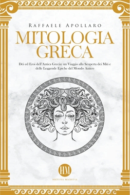Mitologia Greca: Dèi ed Eroi dell'Antica Grecia. Un viaggio alla scoperta  dei miti e delle leggende epiche del mondo antico (Paperback)