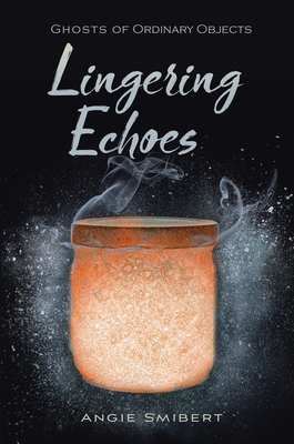 Cover for Lingering Echoes (Ghosts of Ordinary Objects)