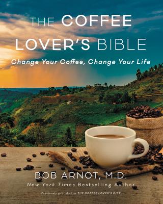 The Coffee Lover's Bible: Change Your Coffee, Change Your Life Cover Image