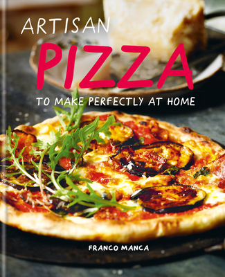 Artisan Pizza: To Make Perfectly At Home Cover Image