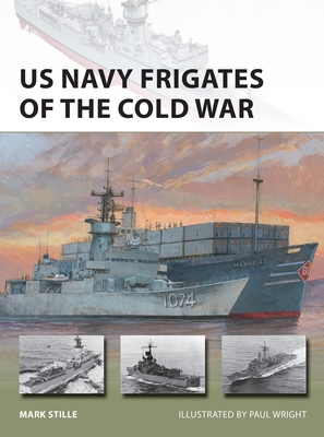 US Navy Frigates of the Cold War (New Vanguard) By Mark Stille, Paul Wright (Illustrator) Cover Image