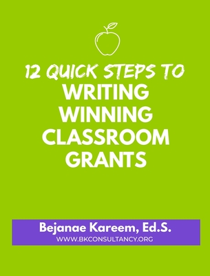 12 Quick Steps to Writing Winning Classroom Grants By Bejanae Kareem Cover Image
