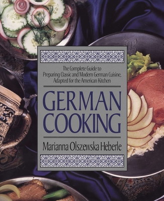 German Cooking: The Complete Guide to Preparing Classic and Modern German Cuisine, Adapted for the American Kitchen: A Cookbook Cover Image