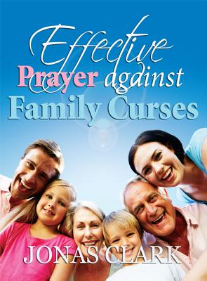 Effective Prayer Against Family Curses By Jonas A. Clark Cover Image