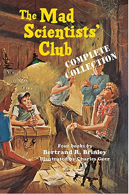 The Mad Scientists' Club Complete Collection By Bertrand R. Brinley, Charles Geer (Illustrator) Cover Image