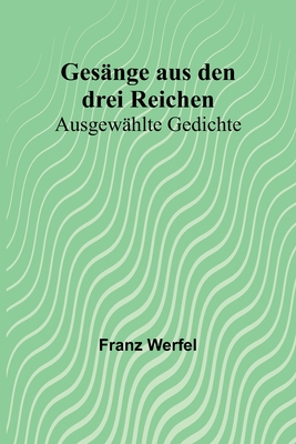 Gesänge aus den drei Reichen: Ausgewählte Gedichte By Franz Werfel Cover Image