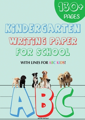 Kindergarten writing paper for School: 130 Blank handwriting practice paper with lines for ABC kids (Giant Print edition) (Learning to Write #1)