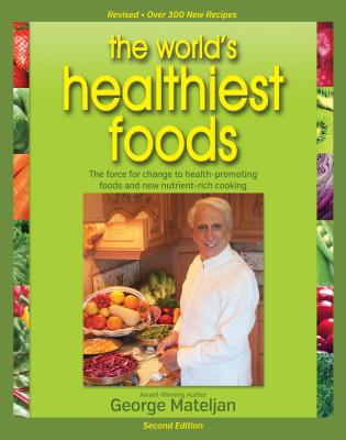 World's Healthiest Foods, 2nd Edition: The Force For Change To Health-Promoting Foods and New Nutrient-Rich Cooking