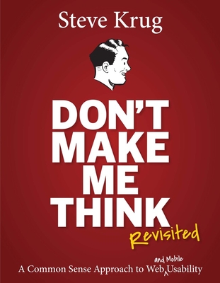 Don't Make Me Think, Revisited: A Common Sense Approach to Web Usability (Voices That Matter) Cover Image