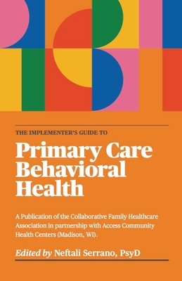 The Implementer's Guide To Primary Care Behavioral Health By Neftali Serrano (Editor) Cover Image