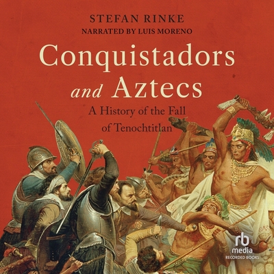 Conquistadors and Aztecs: A History of the Fall of Tenochtitlan Cover Image