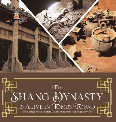 The Shang Dynasty is Alive in Tombs Found Chinese Ancient History Grade 5 Children's Ancient History Cover Image