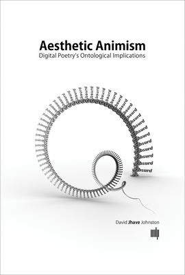 Aesthetic Animism: Digital Poetry's Ontological Implications Cover Image