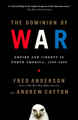 The Dominion of War: Empire and Liberty in North America, 1500-2000 Cover Image