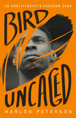 Bird Uncaged: An Abolitionist's Freedom Song By Marlon Peterson Cover Image