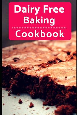 Dairy Free Baking Cookbook: Easy and Delicious Dairy Free Baking and Dessert Recipes By Karen Evans Cover Image