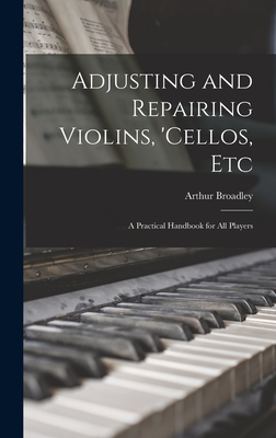 Adjusting and Repairing Violins, 'cellos, Etc: A Practical Handbook for All Players Cover Image