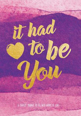 It Had To Be You: A Couple's Journal to Fill with Words of Love (Live Well)