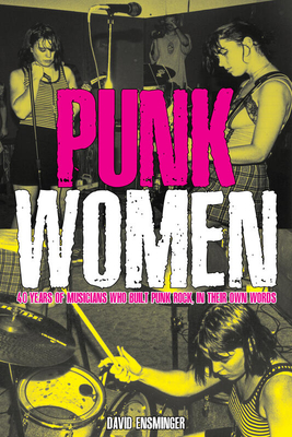 Punk Women: 40 Years of Musicians Who Built Punk Rock: 40 Years of Musicians Who Built Punk Rock (Punx)